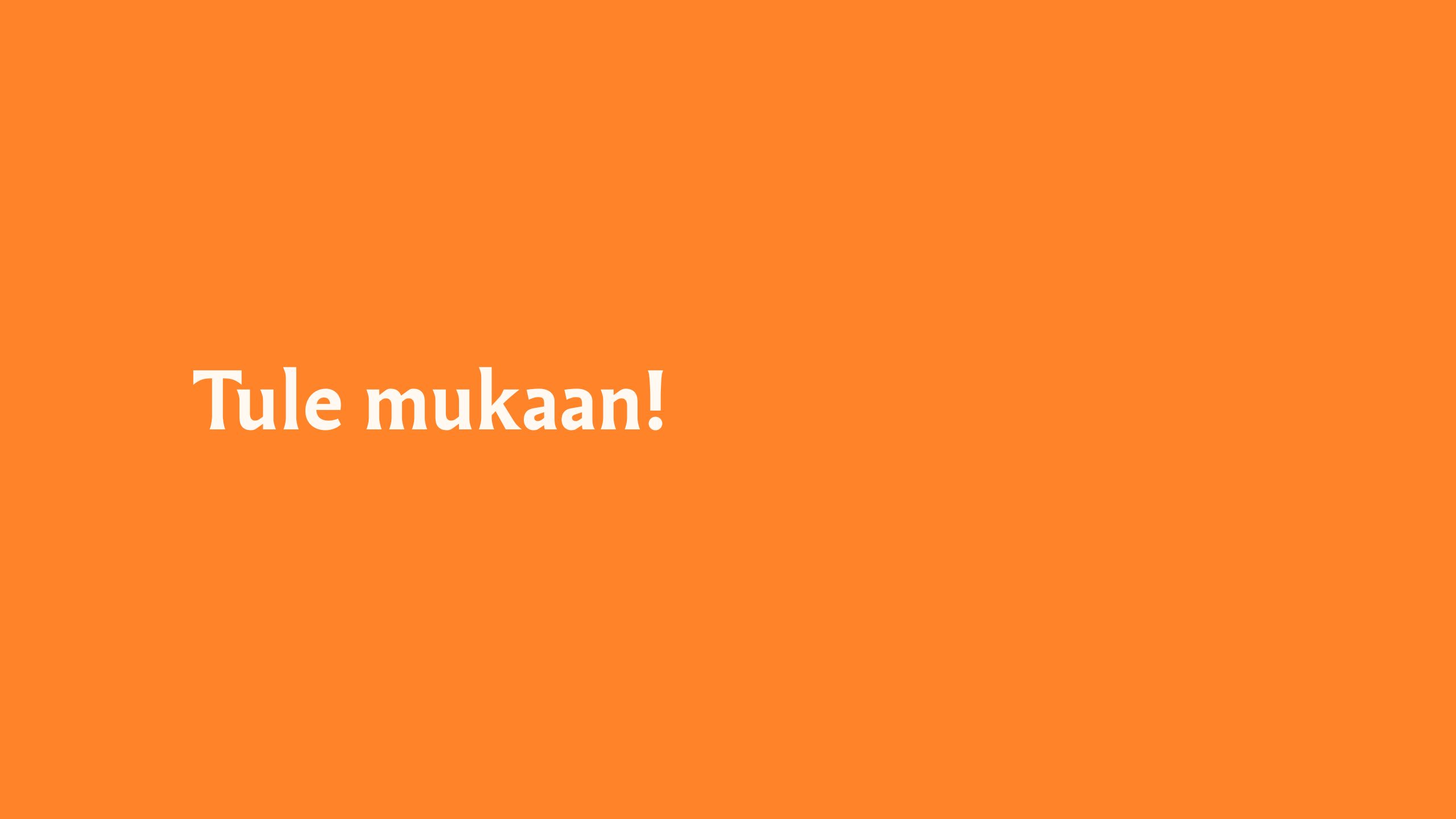 tule mukaan